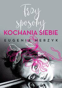 Trzy sposoby kochania siebie - Eugenia Herzyk - książka