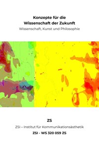 Konzepte für die Wissenschaft der Zukunft - Wissenschaft, Kunst und Philosophie - ZSI - WS 320 059 ZS - ZS ZSI - ebook