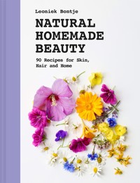 Natural Homemade Beauty - Leoniek Bontje - ebook