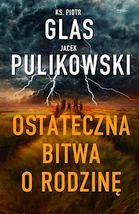Ostateczna bitwa o rodzinę - Jacek Pulikowski, Piotr Glas - książka