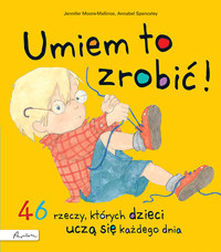 Umiem to zrobić! 46 rzeczy, których dzieci uczą się każdego dnia - Jennifer Moore-Mallinos - książka