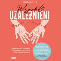 Współuzależnieni. Jak zatroszczyć się o siebie i budować zdrowe relacje z osobami uzależnionymi - Flis Joanna - ebook + audiobook