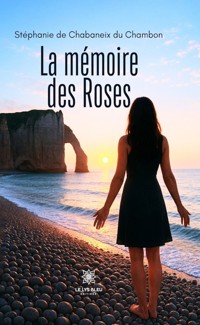 La mémoire des Roses - Stéphanie de Chabaneix du Chambon - ebook