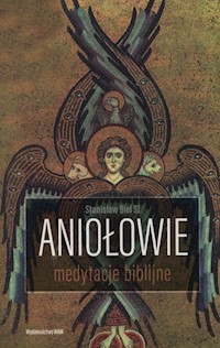 Aniołowie Medytacje biblijne - Stanisław Biel - książka