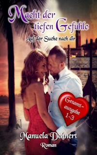 Macht der tiefen Gefühle - Auf der Suche nach dir Gesamtsausgabe Band 1 - 3 - Manuela Dehnert - ebook