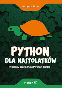Python dla nastolatków. Projekty graficzne z Python Turtle - Krzysztof Łos - książka