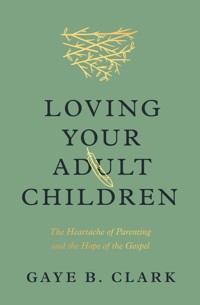 Loving Your Adult Children - Gaye B. Clark - ebook