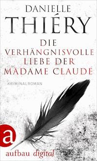 Die verhängnisvolle Liebe der Madame Claude - Danielle Thiéry - ebook