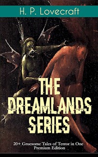 THE DREAMLANDS SERIES: 20+ Gruesome Tales of Terror in One Premium Edition - H.P. Lovecraft - ebook