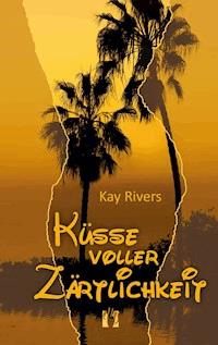 Küsse voller Zärtlichkeit - Kay Rivers - ebook