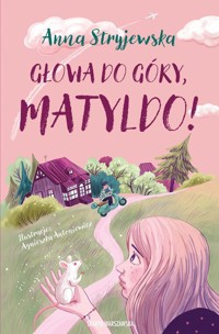 Głowa do góry, Matyldo! - Anna Stryjewska - ebook + audiobook + książka