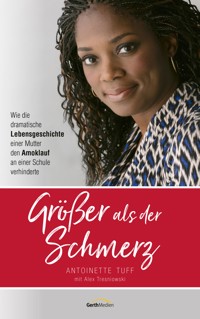 Größer als der Schmerz - Antoinette Tuff - ebook