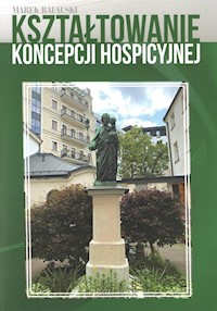 Kształtowanie koncepcji hospicyjnej - Rafalski Marek - książka