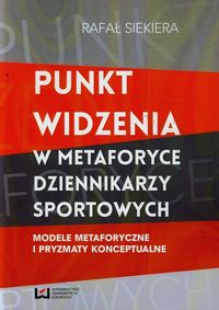 Punkt widzenia w metaforyce dziennikarzy sportowych - Rafał Siekiera - książka