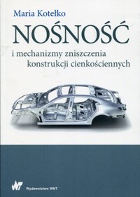 Nośność i mechanizmy zniszczenia konstrukcji cienkościennych - Maria Kotełko - książka