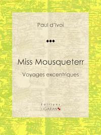 Miss Mousqueterr - Paul  d’Ivoi - ebook