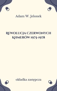 Rewolucja Czerwonych Khmerów 1975-1978 - Adam W. Jelonek - ebook