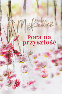 Pora na przyszłość - Miśkiewicz Ewelina - ebook + książka