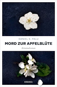 Mord zur Apfelblüte - Daniel E. Palu - ebook
