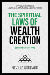 The Spiritual Laws Of Wealth Creation - Applying The Power Of Awareness, Imagination, And Assumption (Extended Edition) - Neville Goddard - ebook