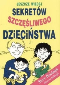 Jeszcze więcej sekretów szczęśliwego dzieciństwa - Biddulph Steve - ebook