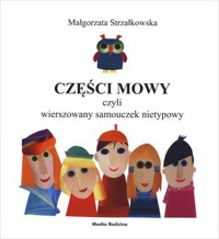 Części mowy czyli wierszowany samouczek nietypowy - Małgorzata Strzałkowska - książka