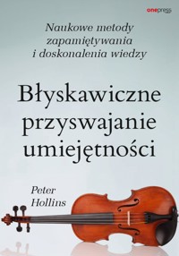 Błyskawiczne przyswajanie umiejętności. Naukowe metody zapamiętywania i doskonalenia wiedzy - Hollins  Peter - audiobook