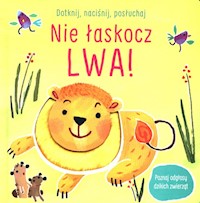 Dotknij naciśnij posłuchaj Nie łaskocz lwa! -  - książka