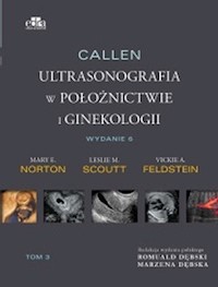 Callen. Ultrasonografia w położnictwie i ginekologii . Tom 3 - Scoutt L.M., Norton  M.E., Feldstein V.A. - książka