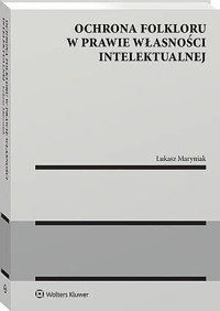 Ochrona folkloru w prawie własności intelektualnej - Łukasz Maryniak - książka