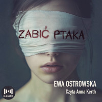 Zabić ptaka - Ewa Ostrowska - audiobook