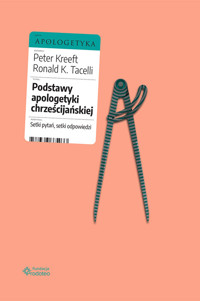 Podstawy apologetyki chrześcijańskiej - Peter Kreeft, Ronald K. Tacelli SJ - książka