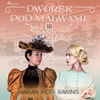 Dworek pod Malwami 10 - Zranione dusze - Marian Piotr Rawinis - ebook + audiobook