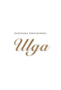 Ulga - Grochowska Agnieszka - książka