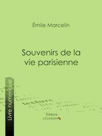 Souvenirs de la vie parisienne - Emile Marcelin - ebook