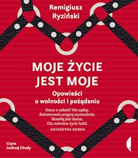Moje życie jest moje. Opowieści o wolności i pożądaniu - Remigiusz Ryziński - ebook + audiobook