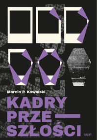 Kadry przeszłości - Marcin P. Kowalski - ebook