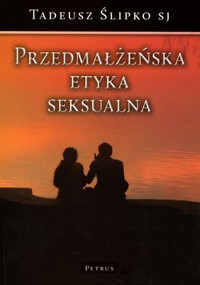 Przedmałżeńska etyka seksualna - Tadeusz Ślipko SJ - książka