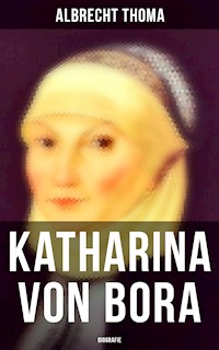 Katharina von Bora (Biografie) - Albrecht Thoma - ebook