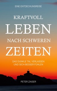 Kraftvoll leben nach schweren Zeiten - Peter Zaiser - ebook
