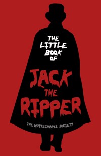 The Little Book of Jack the Ripper - The Whitechapel Society - ebook