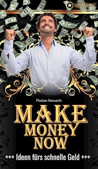 Make Money Now - Florian Hanusch - ebook