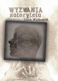 Wyzwania autorytetu w praktyce społecznej i kulturze symbolicznej - Lech Witkowski - książka