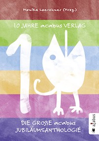 10 Jahre acabus Verlag. Die große acabus Jubiläums-Anthologie - Stefan Schickedanz - ebook