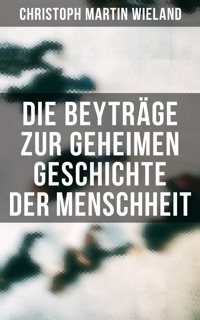 Die Beyträge zur geheimen Geschichte der Menschheit - Christoph Martin Wieland - ebook