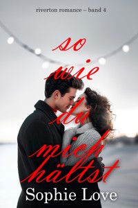 So wie du mich hältst (Riverton Romance – Band 4) - Sophie Love - ebook