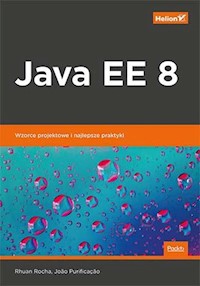 Java EE 8 Wzorce projektowe i najlepsze praktyki - Rocha Rhuan, Purificacao Joao - książka