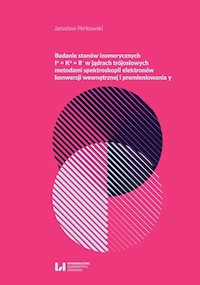 Badanie stanów izometrycznych Iπ = Kπ = 8- w jądrach trójosiowych metodami spektroskopii elektronów - Jarosław Perkowski - książka