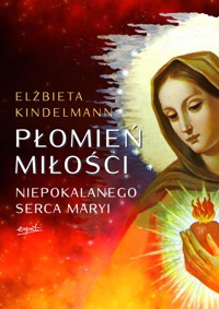 Płomień Miłości Niepokalanego Serca Maryi - Kindelmann Elżbieta - ebook + książka