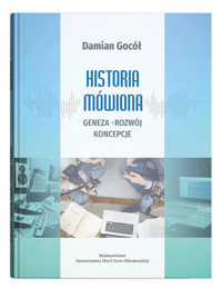 Historia mówiona geneza, rozwój, koncepcje - Gocół Damian - książka